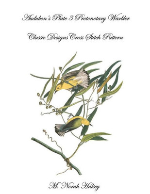 Audubon's Plate 3 Prothonotary Warbler: Classic Designs Cross Stitch Pattern