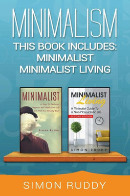 Minimalism: 2 Books In 1 - Minimalist, Minimalist Living.