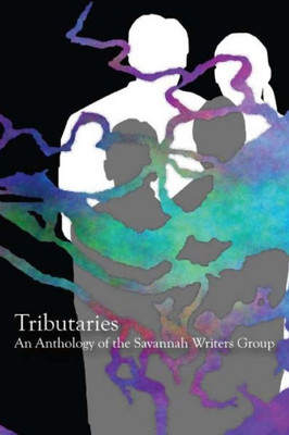 Tributaries: An Anthology Of The Savannah Writers Group