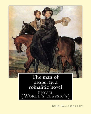The Man Of Property, A Romantic Novel By: John Galsworthy: Novel (World's Classic's)