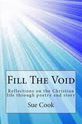 Fill The Void: Reflections On The Christian Life Through Poetry And Story