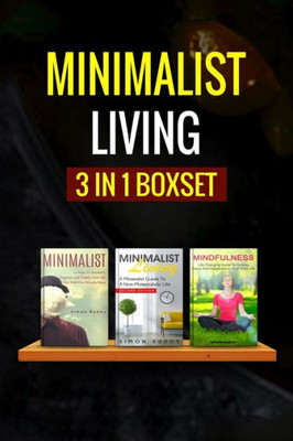 Minimalist Living:: 3 Manuscripts - Minimalist Living, Minimalist, Mindfulness (Minimalism)