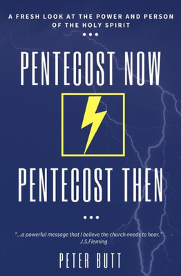 Pentecost Now... Pentecost Then...: A Fresh Look At The Person And Work Of The Holy Spirit Today.