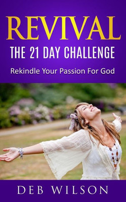 Revival: Rekindle Your Passion For God