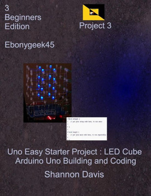 Uno Easy Starter Project : Led Cube: Arduino Uno Building And Coding (Arduino Led Cube)