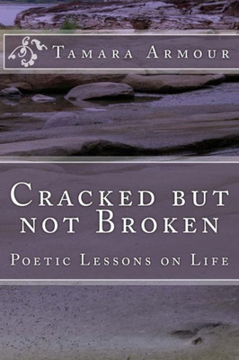 Cracked But Not Broken: Poetic Lessons On Life
