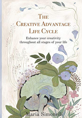 The Creative Advantage Lifecycle: Enhance your creativity throughout all stages of your life