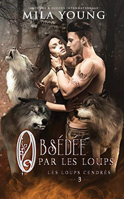 Obsédée par les Loups: Une Romance Paranormale (Les Loups Cendrés) (French Edition)