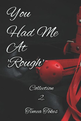 You Had Me At 'Rough': A Kinky Collection Of Erotica Short Stories (You Had Me At Kinky)