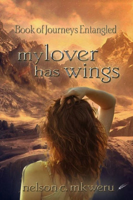 My Lover Has Wings: Book Of Journeys Entangled