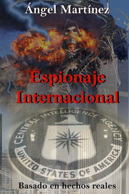 Espionaje Internacional: Una Historia Basada En Hechos Reales (Spanish Edition)