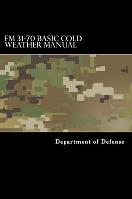 Fm 31-70 Basic Cold Weather Manual: April 1968