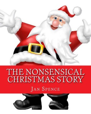 The Nonsensical Christmas Story: Christmas Will Never Be The Same (Nonsensical Word Wacks)