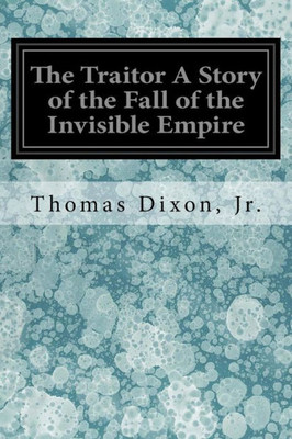 The Traitor A Story Of The Fall Of The Invisible Empire