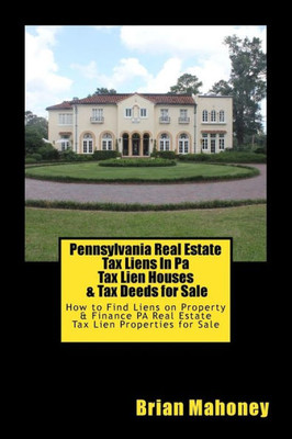 Pennsylvania Real Estate Tax Liens In Pa Tax Lien Houses & Tax Deeds For Sale: How To Find Liens On Property & Finance Pa Real Estate Tax Lien Properties For Sale
