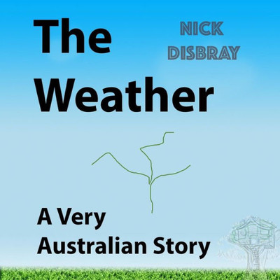 The Weather: Childrens Book. A Very Australian Story (Nick Disbray Childrens Books)