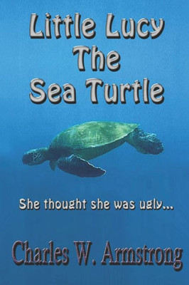 Little Lucy The Sea Turtle: She Thought She Was Ugly