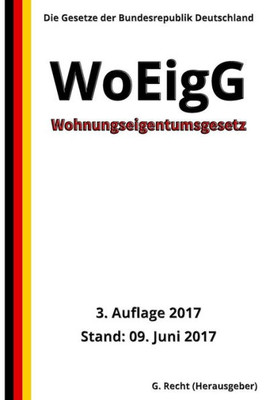 Wohnungseigentumsgesetz - Woeigg, 3. Auflage 2017 (German Edition)