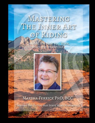 Mastering The Inner Art Of Riding: Creating The Ride You Want, From The Inside Out (Mastery)