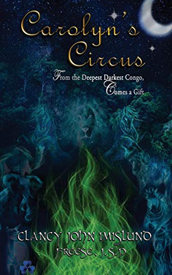 Carolyn's Circus: From The Deepest Darkest Congo, Comes a Gift - Hardcover