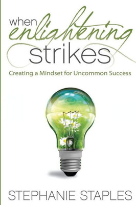 When Enlightening Strikes: Creating A Mindset For Uncommon Success