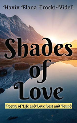 Shades of Love: Poetry of Life and Love Lost and Found - Hardcover