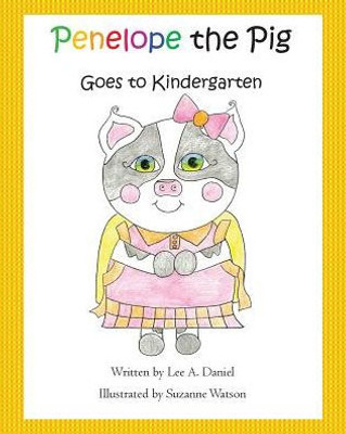 Penelope The Pig Goes To Kindergarten (Volume 6)