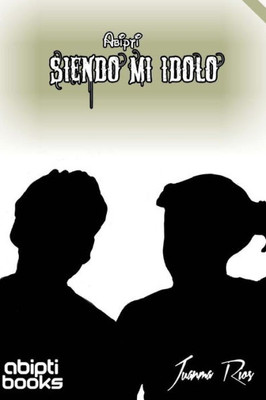 Siendo Mi Idolo (Spanish Edition)