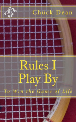 Rules I Play By: To Win The Game Of Life