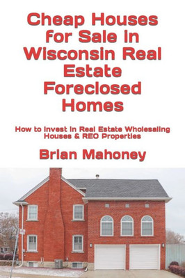 Cheap Houses For Sale In Wisconsin Real Estate Foreclosed Homes: How To Invest In Real Estate Wholesaling Houses & Reo Properties
