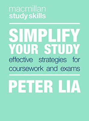 Simplify Your Study: Effective Strategies for Coursework and Exams (Macmillan Study Skills)