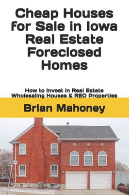 Cheap Houses For Sale In Iowa Real Estate Foreclosed Homes: How To Invest In Real Estate Wholesaling Houses & Reo Properties