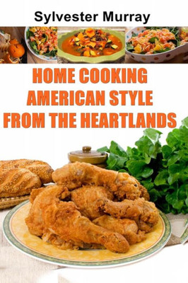 Home Cooking American Style From The Heartlands
