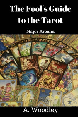 The Fool's Guide To The Tarot: Major Arcana