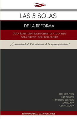 Las 5 Solas De La Reforma: Solus Christus, Sola Scriptura, Sola Fide, Sola Gratia, Soli Deo Gloria (Spanish Edition)