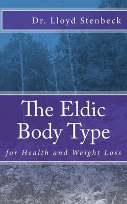 The Eldic Body Type: For Health And Weight Loss