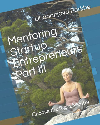 Mentoring Startup Entrepreneurs Part Iii: Choose The Right Mentor (1)