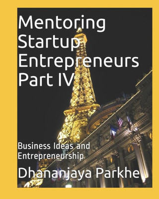 Mentoring Startup Entrepreneurs Part Iv: Business Ideas And Entrepreneurship (1)