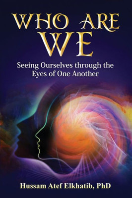 Who Are We: Seeing Ourselves Through The Eyes Of One Another