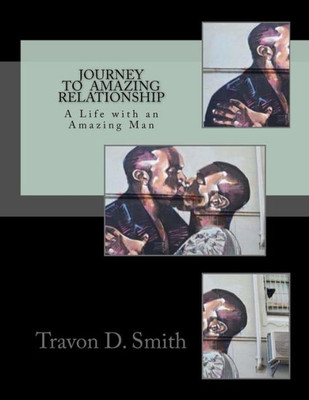 Journey To Amazing Relationship: A Life With An Amazing Man (Volume 1)