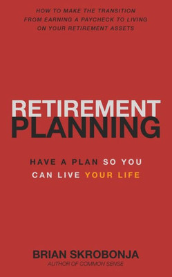 Retirement Planning: Have A Plan So You Can Live Your Life