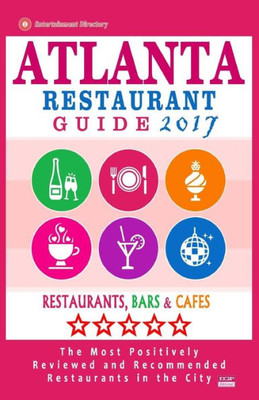 Atlanta Restaurant Guide 2017: Best Rated Restaurants In Atlanta - 500 Restaurants, Bars And Cafés Recommended For Visitors, 2017