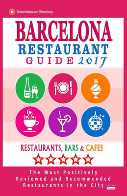 Barcelona Restaurant Guide 2017: Best Rated Restaurants In Barcelona - 500 Restaurants, Bars And Cafés Recommended For Visitors, 2017