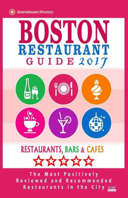Boston Restaurant Guide 2017: Best Rated Restaurants In Boston - 500 Restaurants, Bars And Cafés Recommended For Visitors, 2017