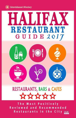 Halifax Restaurant Guide 2017: Best Rated Restaurants In Halifax, Canada - 500 Restaurants, Bars And Cafés Recommended For Visitors, 2017