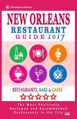 New Orleans Restaurant Guide 2017: Best Rated Restaurants In New Orleans - 500 Restaurants, Bars And Cafés Recommended For Visitors, 2017