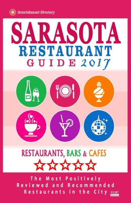 Sarasota Restaurant Guide 2017: Best Rated Restaurants In Sarasota, Florida - 500 Restaurants, Bars And Cafés Recommended For Visitors, 2017