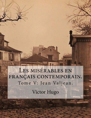 Les Misérables En Francais Contemporain.: Tome V: Jean Valjean (French Edition)