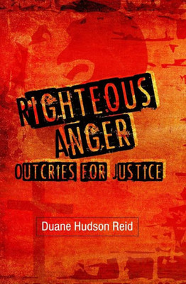 Righteous Anger: Outcries For Justice
