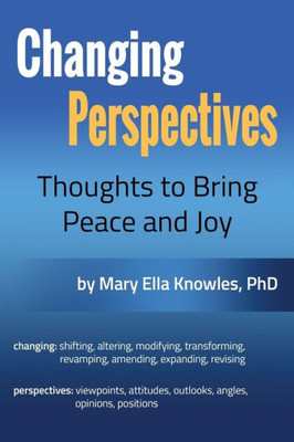 Changing Perspectives: Thoughts To Bring Peace And Joy